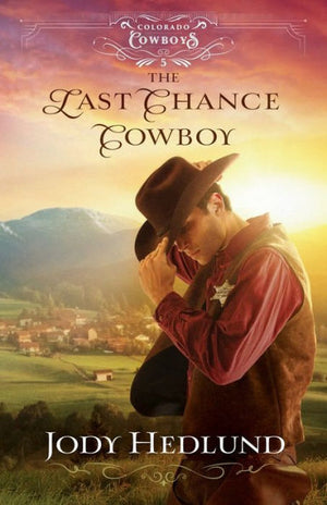 The Last Chance Cowboy: A Western Secret Baby Historical Romance With A Sheriff (Colorado Cowboys)