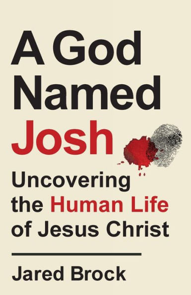 God Named Josh: Uncovering The Human Life Of Jesus Christ