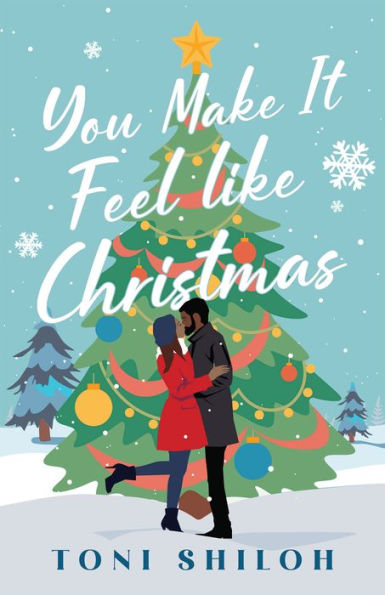 You Make It Feel Like Christmas: (An African American Christian Fiction Romance Christmas Book By A Black Author)