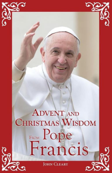 Advent And Christmas Wisdom From Pope Francis