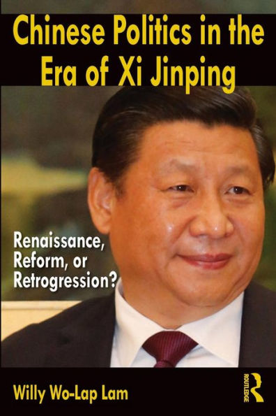 Chinese Politics In The Era Of Xi Jinping: Renaissance, Reform, Or Retrogression? - 9780765642097