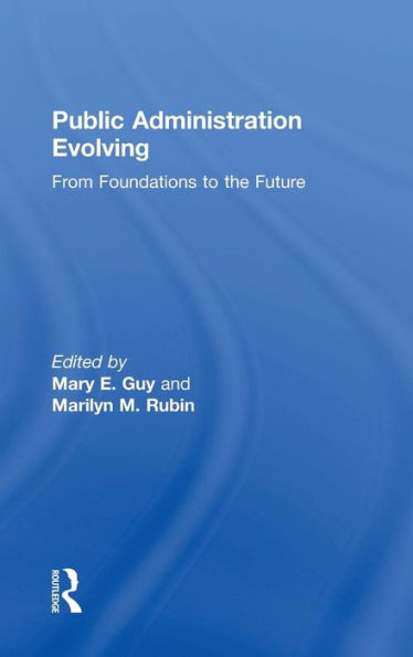 Public Administration Evolving: From Foundations To The Future