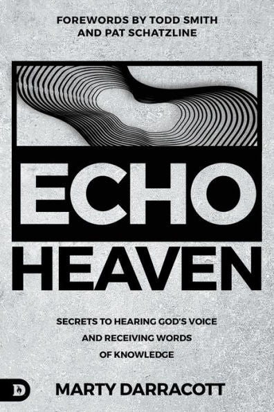 Echo Heaven: Secrets To Hearing God'S Voice And Receiving Words Of Knowledge