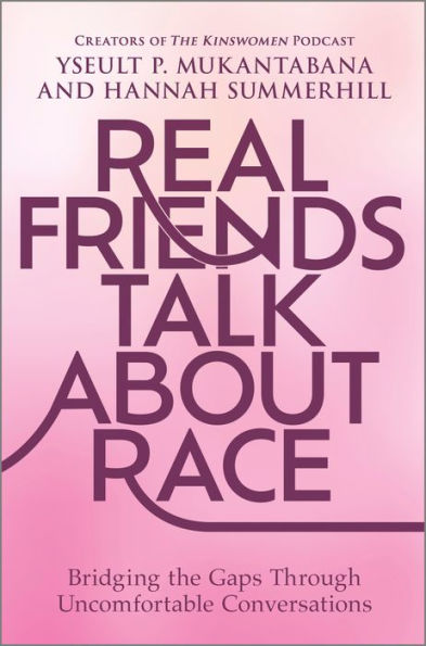 Real Friends Talk About Race: Bridging The Gaps Through Uncomfortable Conversations