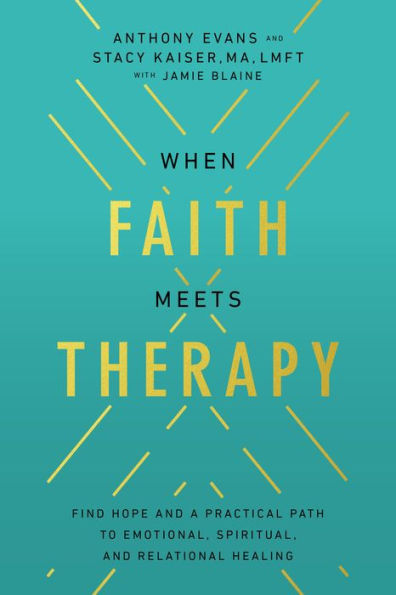 When Faith Meets Therapy: Find Hope And A Practical Path To Emotional, Spiritual, And Relational Healing