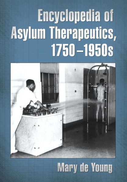 Encyclopedia Of Asylum Therapeutics, 1750-1950S