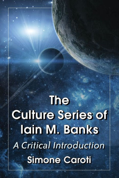 The Culture Series Of Iain M. Banks: A Critical Introduction