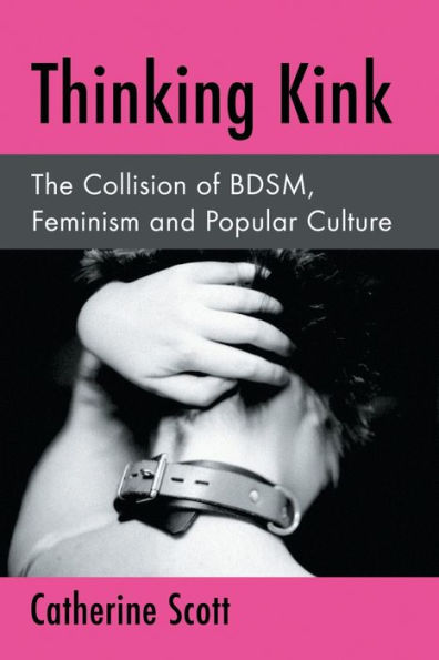 Thinking Kink: The Collision Of Bdsm, Feminism And Popular Culture