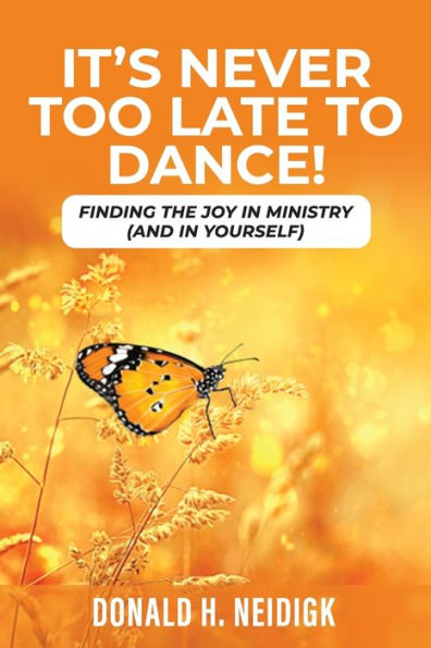 It'S Never Too Late To Dance: Finding The Joy In Ministry (And In Yourself)