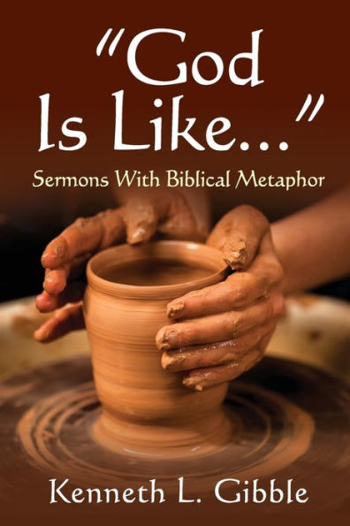 God Is Like...: Sermons With Biblical Metaphor