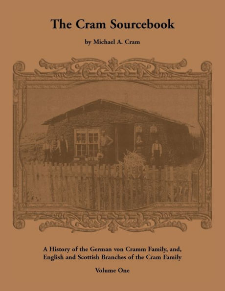 The Cram Sourcebook: Volume 1: A History Of The German Von Cramm Family And English And Scottish Branches Of The Cram Family By Michael A Cram (1996-05-03)