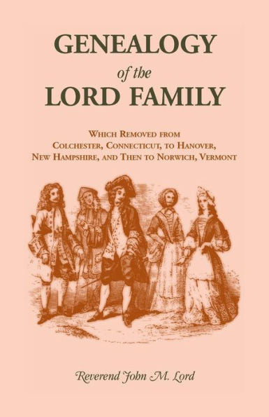 Genealogy Of The Lord Family Which Removed From Colchester, Connecticut To Hanov (Our Maryland Heritage)