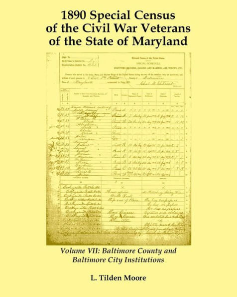 1890 Special Censusof The Civil War Veterans Of The State Of Maryland: Volume Vii, Baltimore County And Baltimore City Institutions