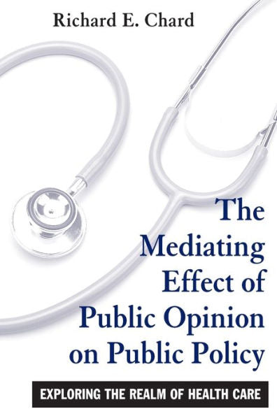 The Mediating Effect Of Public Opinion On Public Policy: Exploring The Realm Of Health Care (Suny Series In Public Policy)