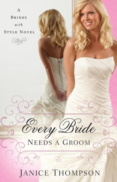 Every Bride Needs A Groom: A Novel (Brides With Style)