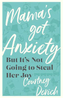 Mama'S Got Anxiety: But It'S Not Going To Steal Her Joy