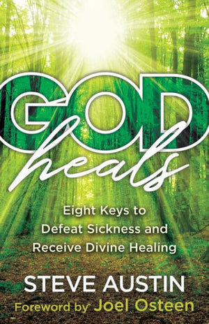 God Heals: Eight Keys To Defeat Sickness And Receive Divine Healing