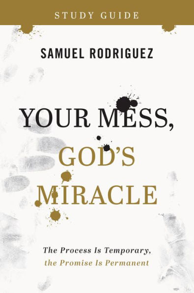 Your Mess, God'S Miracle Study Guide: The Process Is Temporary, The Promise Is Permanent