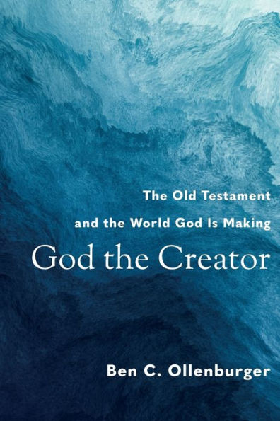 God The Creator: The Old Testament And The World God Is Making