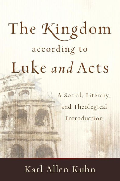 The Kingdom According To Luke And Acts: A Social, Literary, And Theological Introduction