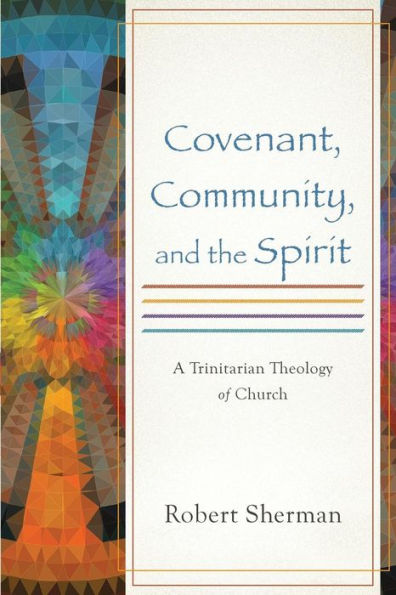 Covenant, Community, And The Spirit: A Trinitarian Theology Of Church