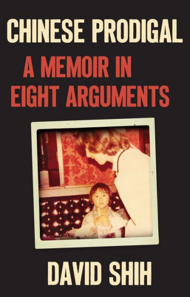 Chinese Prodigal: A Memoir In Eight Arguments