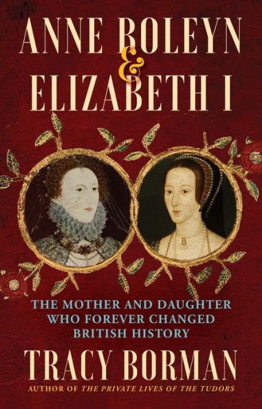 Anne Boleyn & Elizabeth I: The Mother And Daughter Who Forever Changed British History