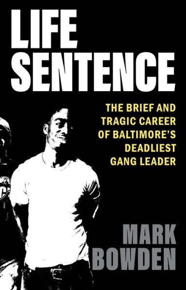 Life Sentence: The Brief And Tragic Career Of Baltimore’S Deadliest Gang Leader