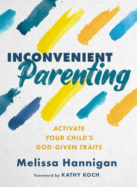 Inconvenient Parenting: Activate Your Child'S God-Given Traits