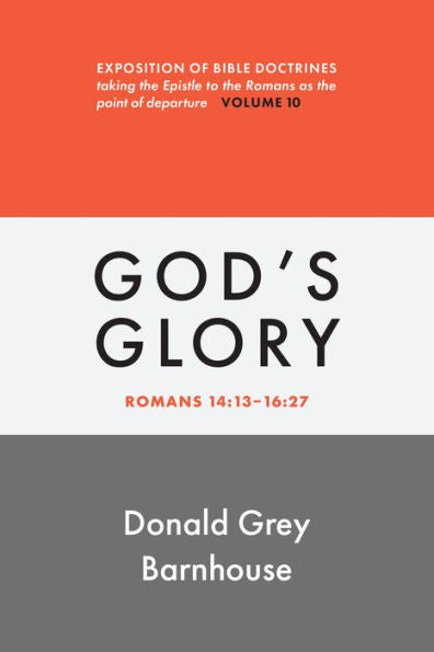 Romans, Vol 10: God'S Glory: Exposition Of Bible Doctrines (Romans, 10)