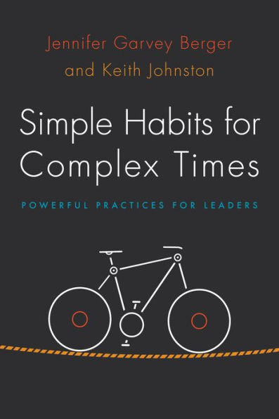 Simple Habits For Complex Times: Powerful Practices For Leaders