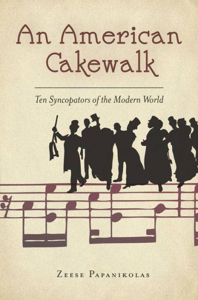 An American Cakewalk: Ten Syncopators Of The Modern World