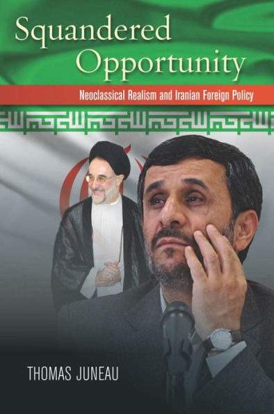 Squandered Opportunity: Neoclassical Realism And Iranian Foreign Policy