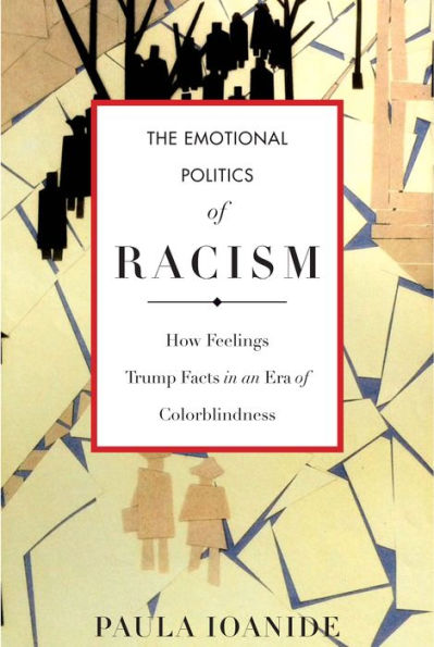 The Emotional Politics Of Racism: How Feelings Trump Facts In An Era Of Colorblindness (Stanford Studies In Comparative Race And Ethnicity) - 9780804793599