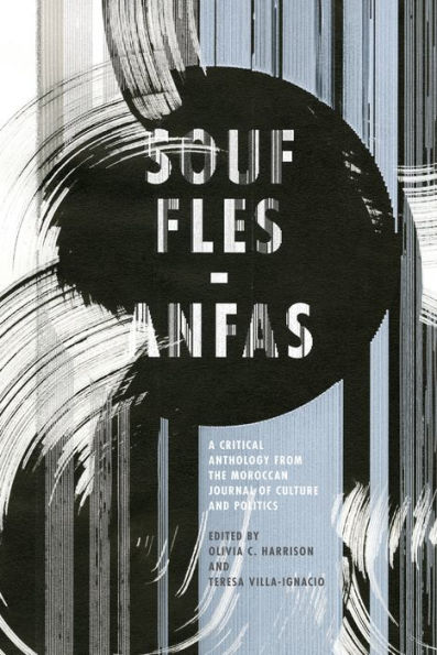Souffles-Anfas: A Critical Anthology From The Moroccan Journal Of Culture And Politics