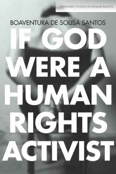 If God Were A Human Rights Activist (Stanford Studies In Human Rights) - 9780804795005