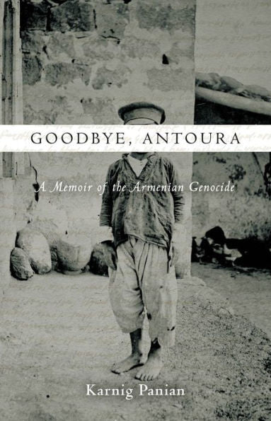 Goodbye, Antoura: A Memoir Of The Armenian Genocide