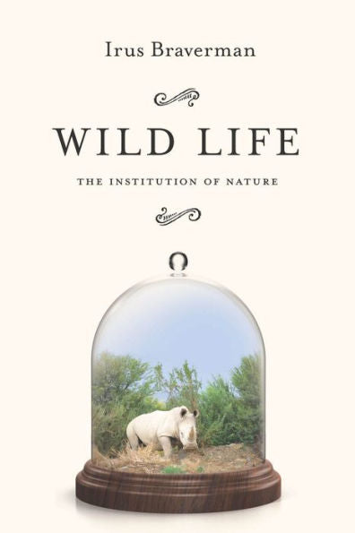 Wild Life: The Institution Of Nature - 9780804795685