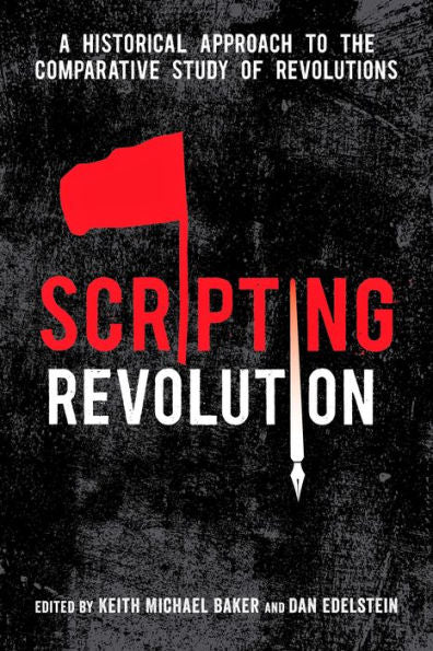 Scripting Revolution: A Historical Approach To The Comparative Study Of Revolutions - 9780804796163