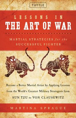 Lessons In The Art Of War: Martial Strategies For The Successful Fighter
