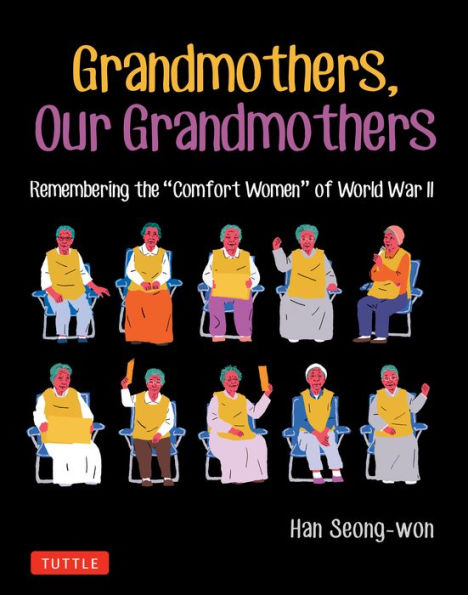 Grandmothers, Our Grandmothers: Remembering The "Comfort Women" Of World War Ii
