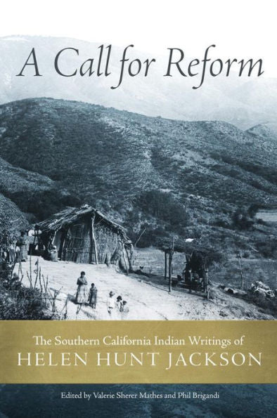 A Call For Reform: The Southern California Indian Writings Of Helen Hunt Jackson