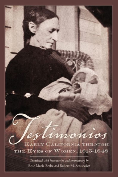 Testimonios: Early California Through The Eyes Of Women, 1815–1848