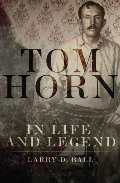 Tom Horn In Life And Legend