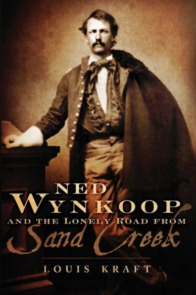 Ned Wynkoop And The Lonely Road From Sand Creek