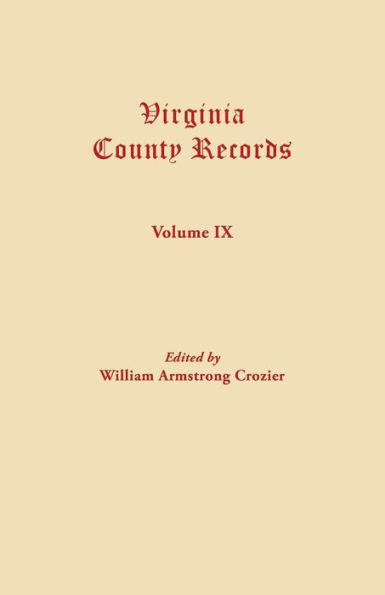 Virginia County Records. Volume Ix (Miscellaneous County Records)