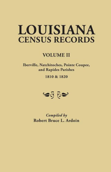 Louisiana Census Records. Volume Ii: Iberville, Natchitoches, Pointe Coupee, And Rapides Parishes, 1810 And 1820