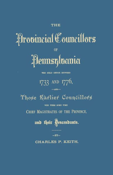 The Provincial Councillors Of Pennsylvania Who Held Office Between 1733 And (#Gw 3142)
