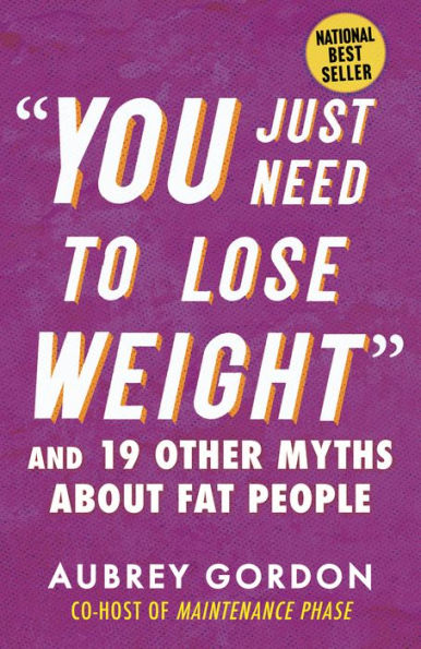 “You Just Need To Lose Weight”: And 19 Other Myths About Fat People (Myths Made In America)