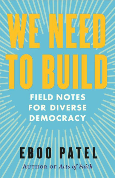 We Need To Build: Field Notes For Diverse Democracy